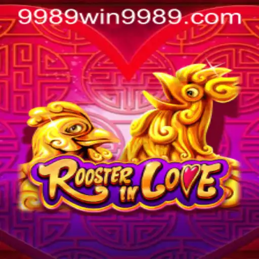 RoosterInLove: A Thrilling Adventure in the Gaming World with 9989win PH Login
